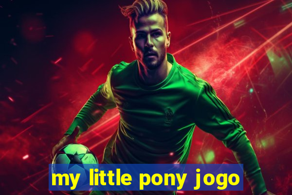 my little pony jogo